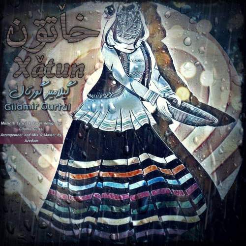 دانلود آهنگ گیلامیر گورتال خاٚتون